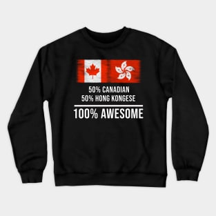 50% Canadian 50% Hong Kongese 100% Awesome - Gift for Hong Kongese Heritage From Hong Kong Crewneck Sweatshirt